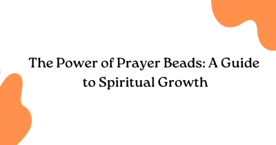 The Power of Prayer Beads: A Guide to Spiritual Growth The Power of Prayer Beads: A Guide to Spiritual Growth